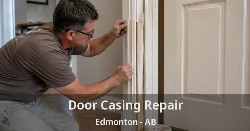 Door Casing Repair Edmonton - AB