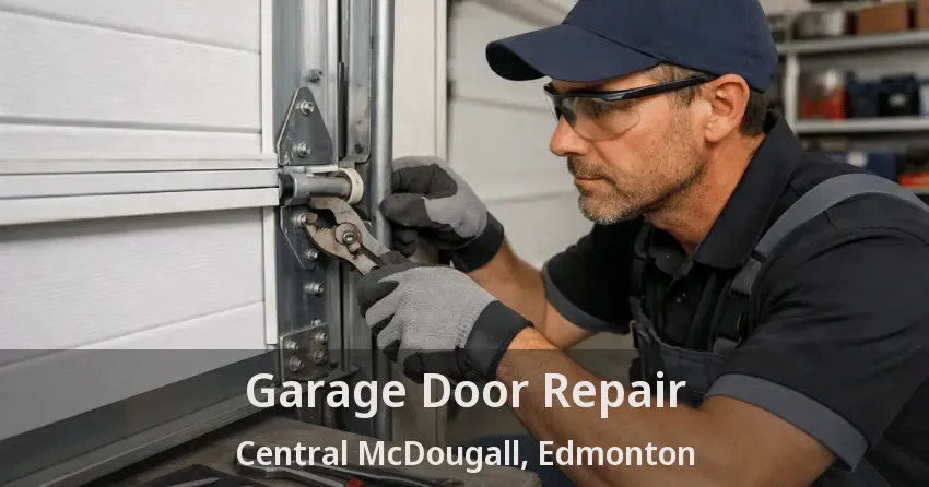 Garage Door Repair Central McDougall, Edmonton - AB