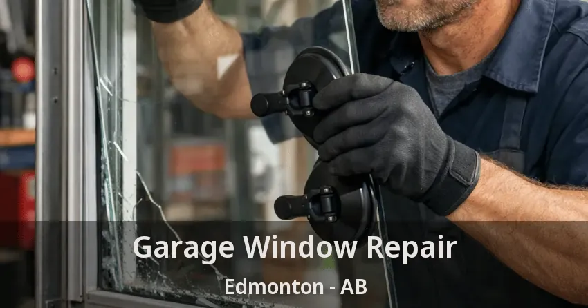 Garage Window Repair Edmonton - AB