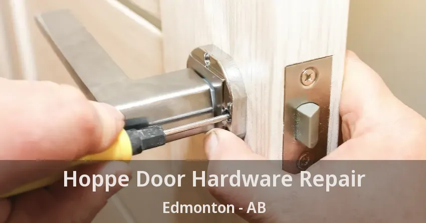 Hoppe Door Hardware Repair Edmonton - AB